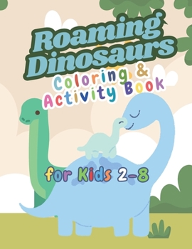 Paperback Roaming Dinosaurs: Coloring and Activity Book: for kids 2 to 8 Book