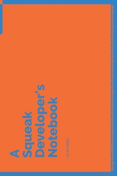 Paperback A Squeak Developer's Notebook: 150 Dotted Grid Pages customized for Squeak Programmers and Developers with individually Numbered Pages. Notebook with Book