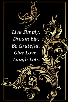 Live Simply, Dream Big, Be Grateful, Give Love, Laugh Lots.: (Notebook, Diary) 120 Lined Pages Inspirational Quote Notebook To Write In size 6x 9 inches (quote journal)