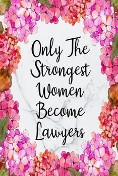 Paperback Only The Strongest Women Become Lawyers: Blank Lined Journal For Lawyer Appreciation Gifts Floral Notebook Book