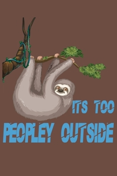 Paperback Its Too Peopley Outside notebook Gifts for Introverts Sloth: Sloth Funny Cool For Men Women Kids Tank Top Book