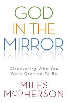 Paperback God in the Mirror: Discovering Who You Were Created to Be Book