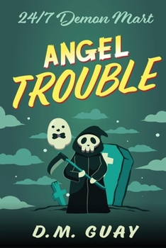 Angel Trouble: A grim reaper horror comedy (24/7 Demon Mart) - Book #3 of the 24/7 Demon Mart