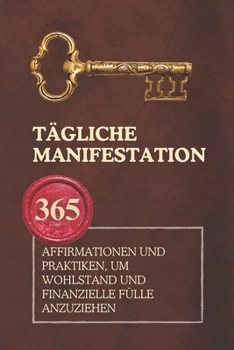 Paperback Tägliche Manifestation: 365 Affirmationen und Praktiken, um Wohlstand und finanzielle Fülle anzuziehen [German] Book