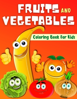 Paperback Fruits And Vegetables Coloring Book For Kids: Big Coloring Pages For Toddler Boys And Girls With Cute Fruits And Vegetables. Color And Learn Vegetable Book