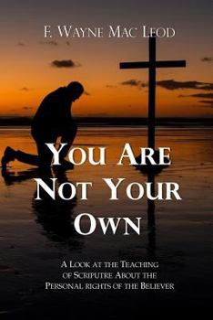 Paperback You Are Not Your Own: A Look at the Teaching of Scripture about the Personal Rights of the Believer Book