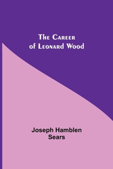 Paperback The Career Of Leonard Wood Book