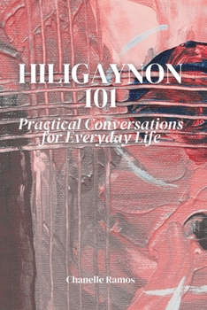 Paperback Hiligaynon 101: Practical Conversations for Everyday Life Book