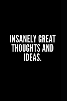 NOTEBOOK Insanely Great Thoughts & Ideas: Great Gift Idea With Funny Saying On Cover, For Coworkers (100 Pages, Lined Blank 6"x9") Employees, Clubs ... Journals For Co-worker) (French Edition)