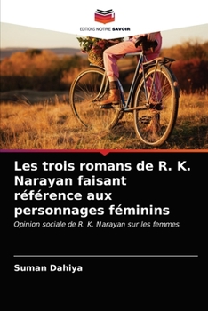 Paperback Les trois romans de R. K. Narayan faisant référence aux personnages féminins [French] Book