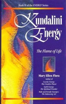Kundalini: The Flame of Life (The Energy Series, 4) - Book #4 of the Energy Series