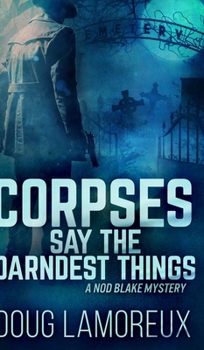 Corpses Say the Darndest Things - Book #1 of the Nod Blake Mysteries