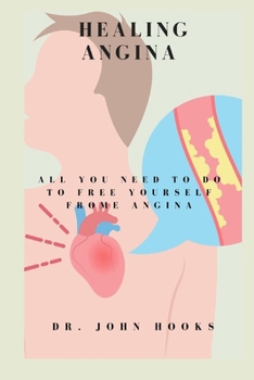 Paperback Healing Angina: All You Need to Do to Free Yourself Frome Angina Book