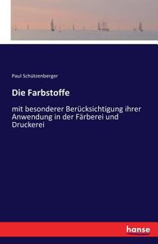 Paperback Die Farbstoffe: mit besonderer Berücksichtigung ihrer Anwendung in der Färberei und Druckerei [German] Book