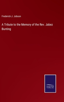 Hardcover A Tribute to the Memory of the Rev. Jabez Bunting Book