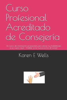 Paperback Curso Profesional Acreditado de Consejería: Un curso de orientación profesional para elevar tus habilidades a un nuevo nivel - ¡hablar es la nueva for [Spanish] Book