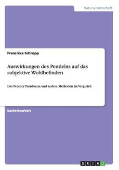 Paperback Auswirkungen des Pendelns auf das subjektive Wohlbefinden: Das Pendler Paradoxon und andere Methoden im Vergleich [German] Book