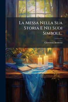 Paperback La Messa Nella Sua Storia E Nei Suoi Simboli... [Italian] Book