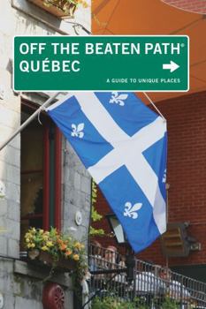 Paperback Quebec Off the Beaten Path(r): A Guide to Unique Places Book