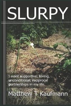 Paperback Slurpy: I want supportive, loving, unconditional, reciprocal, partnerships in my life. Book