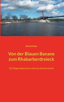 Paperback Von der Blauen Banane zum Rhabarberdreieck: 222 Regionsbeinamen und was dahintersteckt [German] Book