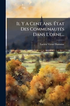 Paperback Il Y A Cent Ans. État Des Communautés Dans L'orne... [French] Book