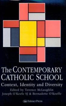 Paperback The Contemporary Catholic School: Context, Identity And Diversity Book