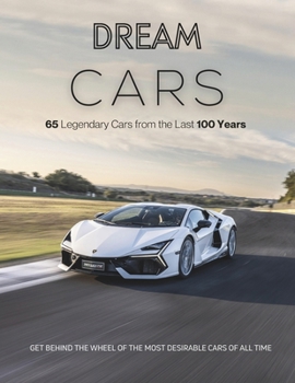 Dream Cars: The most beautiful cars of all-time.: A luxurious book on the greatest cars in the last 100 years