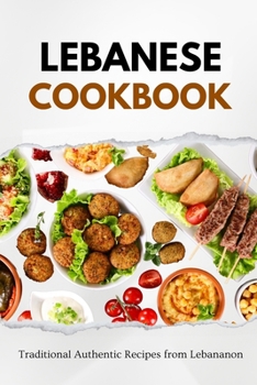 Paperback Lebanese Cookbook: Traditional Authentic Recipes from Lebanon Book