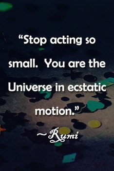 Paperback "Stop acting so small. You are the Universe in ecstatic motion." Rumi Notebook: Lined Journal, 120 Pages, 6 x 9 inches, Lovely Gift, Soft Cover, Sunfl Book