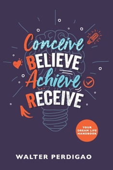Paperback CBAR - Conceive, Believe, Achieve, Receive: Your Dream Life Handbook Book