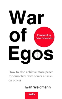 Paperback War of Egos: How to also achieve more peace for ourselves with fewer attacks on others Book