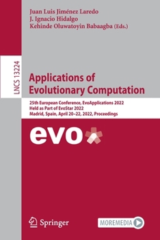 Paperback Applications of Evolutionary Computation: 25th European Conference, Evoapplications 2022, Held as Part of Evostar 2022, Madrid, Spain, April 20-22, 20 Book