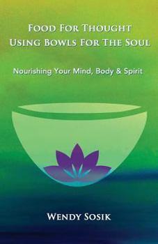 Paperback Food For Thought Using Bowls For The Soul: Nourishing Your Mind, Body & Spirit Book