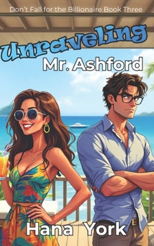 Paperback Unraveling Mr. Ashford: A Flirty, Spicy Romcom with a Grumpy Tech Billionaire, a Sunshine Chaos Bomb, and a Storm That Changed Everything Book