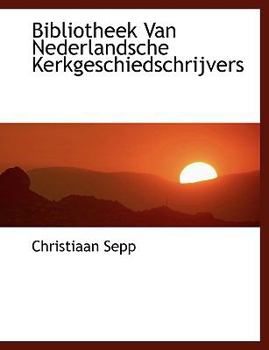 Bibliotheek Van Nederlandsche Kerkgeschiedschrijvers