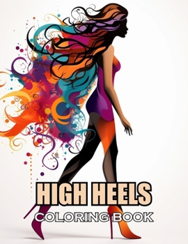 High Heels Coloring Book: 100+ Amazing Coloring Pages for All Ages