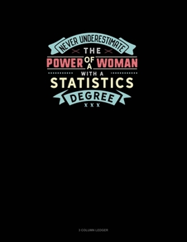 Paperback Never Underestimate The Power Of A Woman With A Statistics Degree: 3 Column Ledger Book