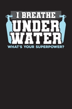 Paperback I Breathe Under Water, What Your Superpower?: Divers Logbook and Diary - My Diving Planner and Diary Book