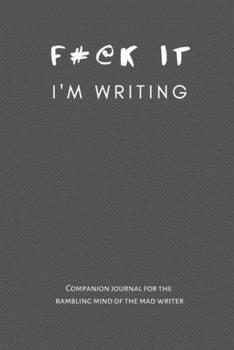 Paperback F@#k It I'm Writing: A Companion Journal For The Mad Writer in Grey Book