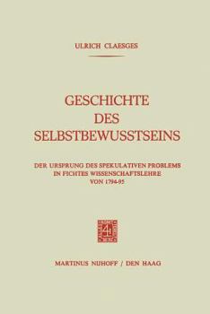 Paperback Geschichte Des Selbstbewusstseins: Der Ursprung Des Spekulativen Problems in Fichtes Wissenschaftslehre Von 1794-95 [German] Book