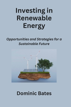 Investing in Renewable Energy: Opportunities and Strategies for a Sustainable Future B0CMF65JP5 Book Cover