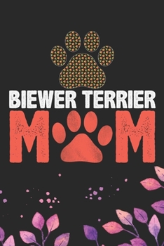 Biewer Terrier Mom: Cool Biewer Terrier Dog Mom Journal Notebook - Biewer Terrier Puppy Lover Gifts – Funny Biewer Terrier Mum Notebook - Biewer Terrier Owner Gifts. 6 x 9 in 120 pages