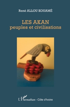 Les Akan peuples et civilisations (Harmattan Côte-d'Ivoire) (French Edition)
