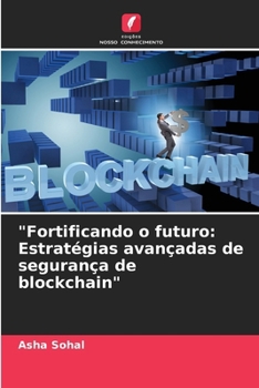 Paperback "Fortificando o futuro: Estratégias avançadas de segurança de blockchain" [Portuguese] Book
