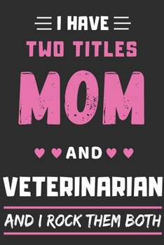 Paperback I Have Two Titles Mom And Veterinarian And I Rock Them Both: lined notebook, funny Veterinarian gift Book