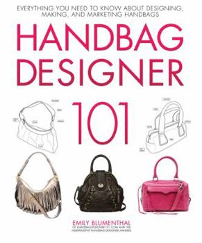 Hardcover Handbag Designer 101: Everything You Need to Know about Designing, Making, and Marketing Handbags Book