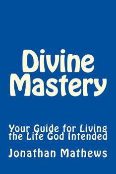 Paperback Divine Mastery: Your Guide for Living the Life God Intended Book
