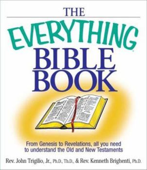 Paperback The Everything Bible Book: From Genesis to Revelation, All You Need to Understand the Old and New Testaments Book