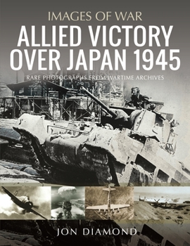 Paperback Allied Victory Over Japan 1945: Rare Photographs from Wartime Achieves Book